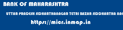 BANK OF MAHARASHTRA  UTTAR PRADESH SIDHARTHANAGAR TETRI BAZAR SIDDHARTHA NAGAR  micr code